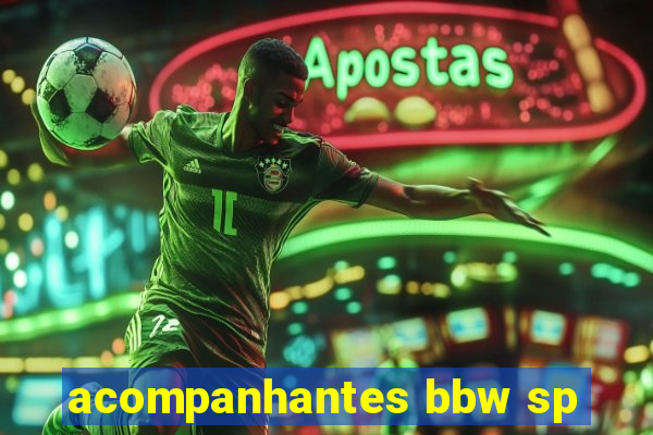 acompanhantes bbw sp